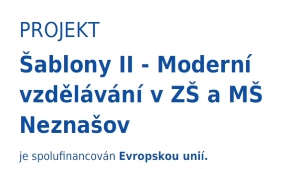 PROJEKT Šablony II - Moderní vzdělávání v ZŠ a MŠ Neznašov